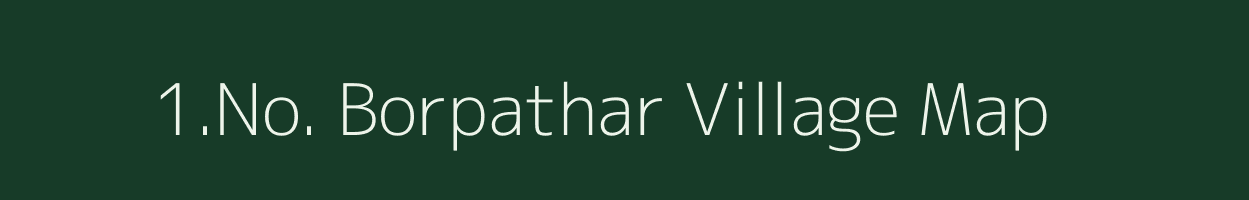 1.No. Borpathar village map in Assam