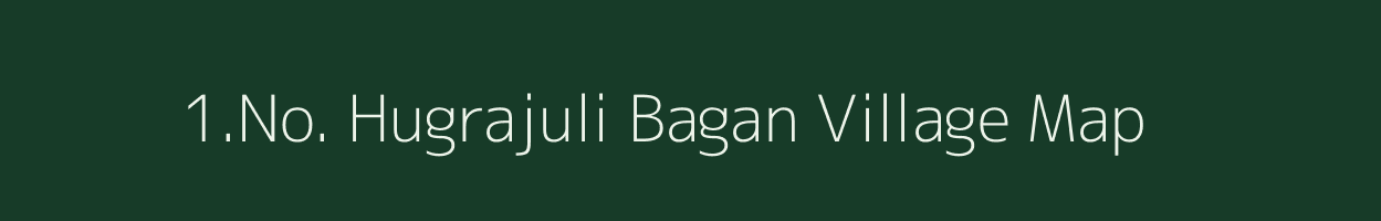 1.No. Hugrajuli Bagan village map in Assam