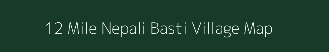 12 Mile Nepali Basti village map in Assam