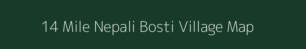 14 Mile Nepali Bosti village map in Assam