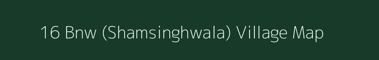 16 Bnw (Shamsinghwala) village map in Rajasthan