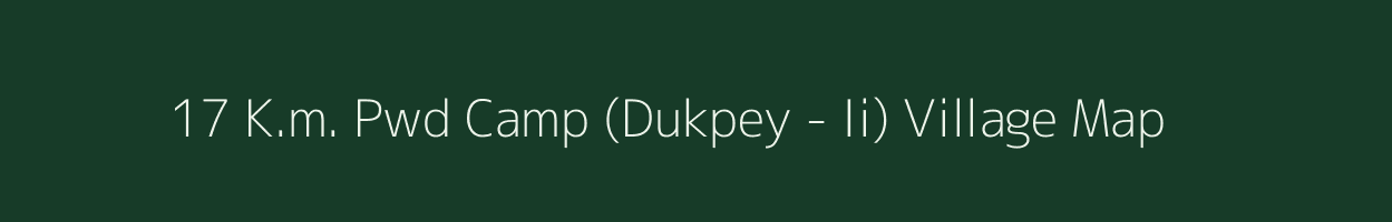 17 K.m. Pwd Camp (Dukpey - Ii) village map in Arunachal Pradesh