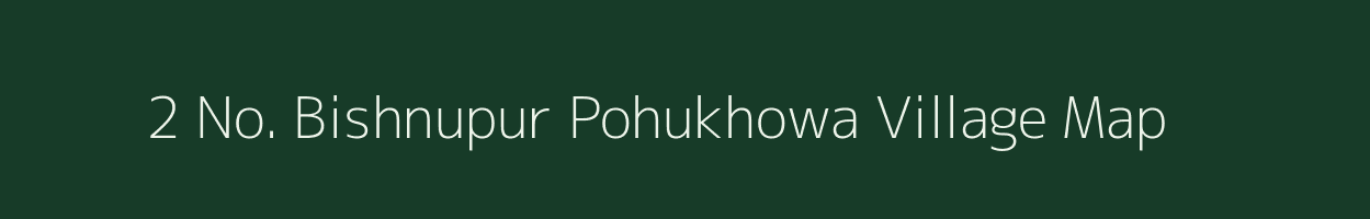 2 No. Bishnupur Pohukhowa village map in Assam