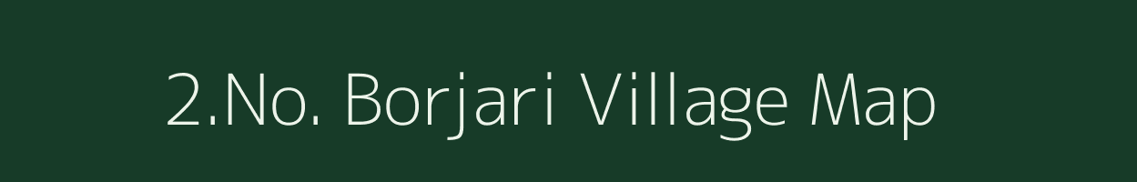 2.No. Borjari village map in Assam
