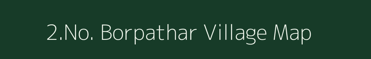 2.No. Borpathar village map in Assam