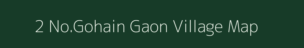 2 No.Gohain Gaon village map in Assam