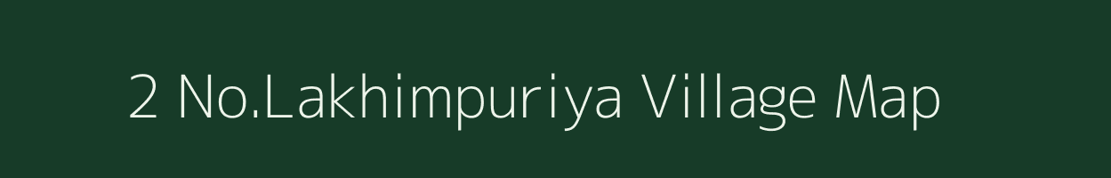 2 No.Lakhimpuriya village map in Assam