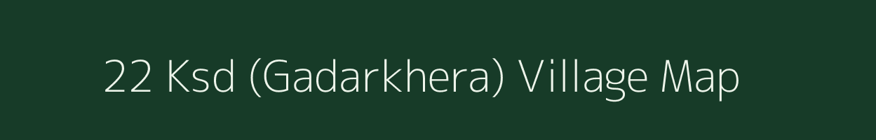 22 Ksd (Gadarkhera) village map in Rajasthan