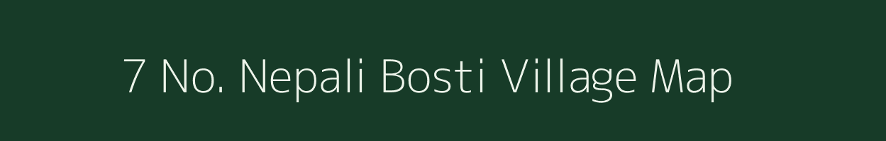 7 No. Nepali Bosti village map in Assam