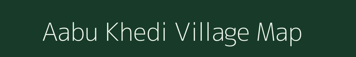 Aabu Khedi village map in Madhya Pradesh