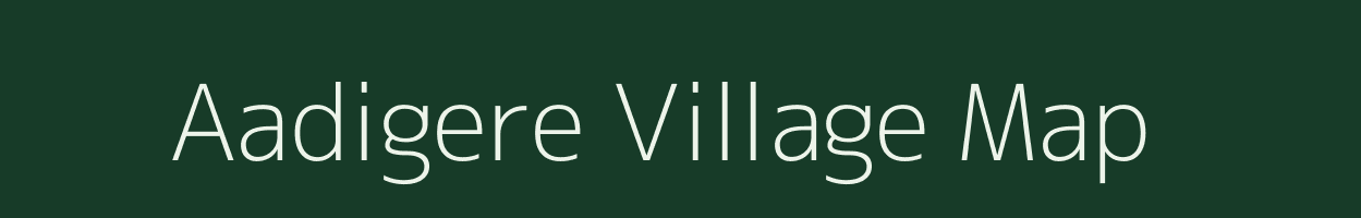 Aadigere village map in Karnataka