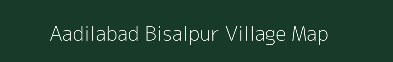 Aadilabad Bisalpur village map in Uttar Pradesh