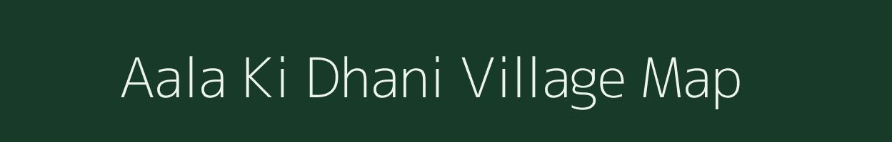 Aala Ki Dhani village map in Rajasthan