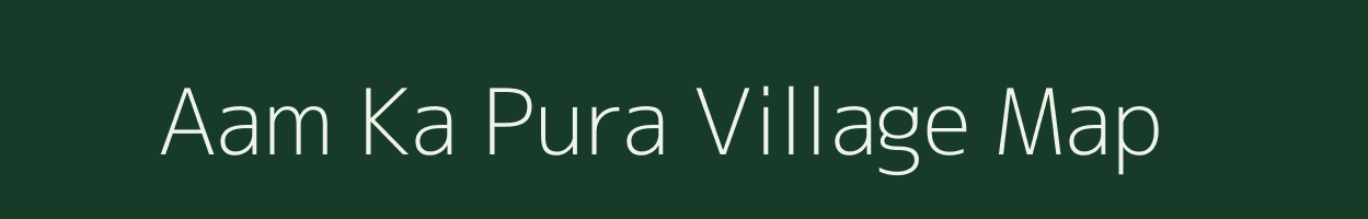 Aam Ka Pura village map in Rajasthan