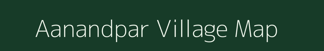 Aanandpar village map in Gujarat