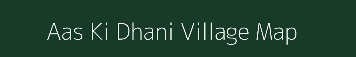 Aas Ki Dhani village map in Rajasthan