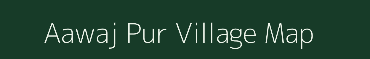 Aawaj Pur village map in Uttar Pradesh