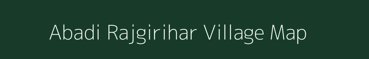 Abadi Rajgirihar village map in Uttar Pradesh
