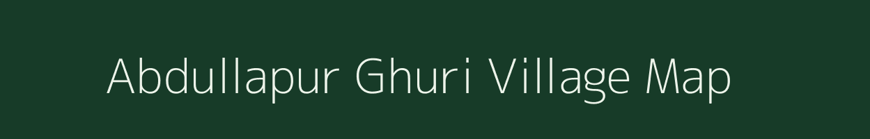 Abdullapur Ghuri village map in Uttar Pradesh