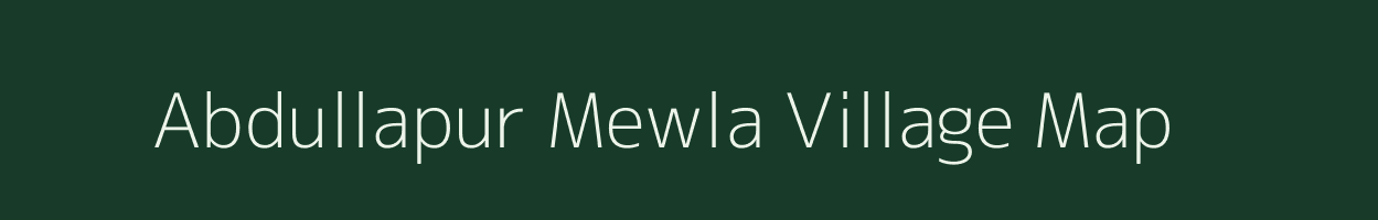 Abdullapur Mewla village map in Uttar Pradesh