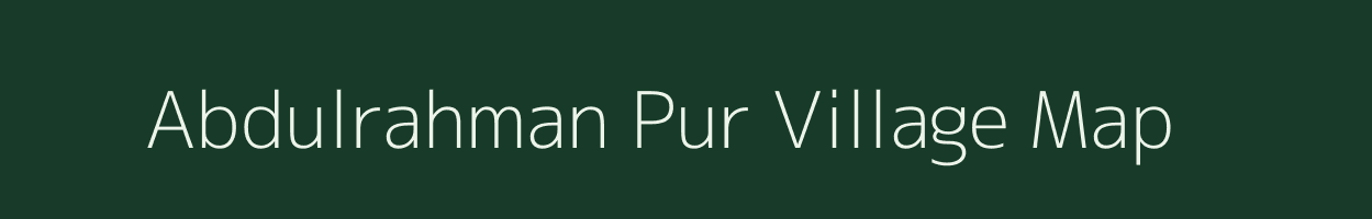 Abdulrahman Pur village map in Uttar Pradesh