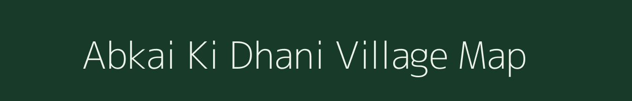 Abkai Ki Dhani village map in Rajasthan