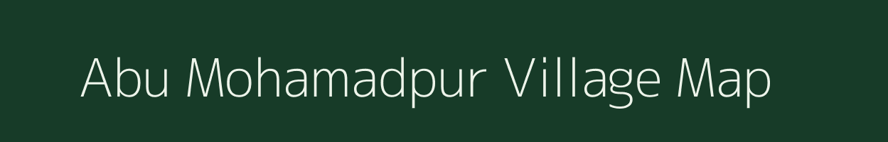 Abu Mohamadpur village map in Uttar Pradesh