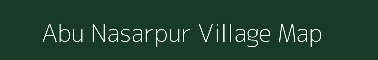 Abu Nasarpur village map in Uttar Pradesh