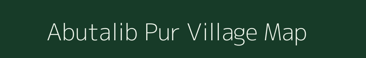 Abutalib Pur village map in Uttar Pradesh