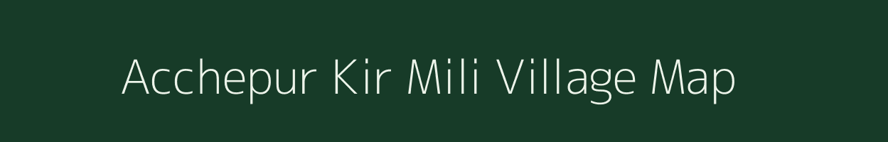 Acchepur Kir Mili village map in Uttar Pradesh