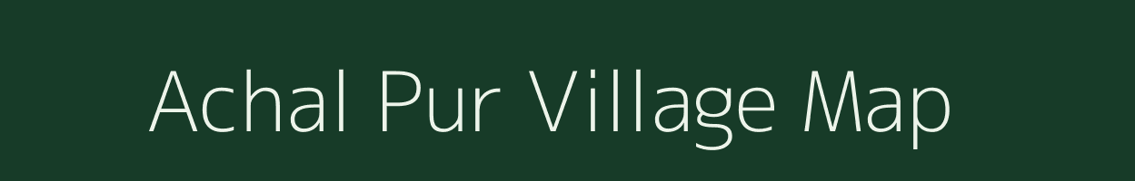 Achal Pur village map in Uttar Pradesh