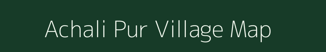 Achali Pur village map in Uttar Pradesh