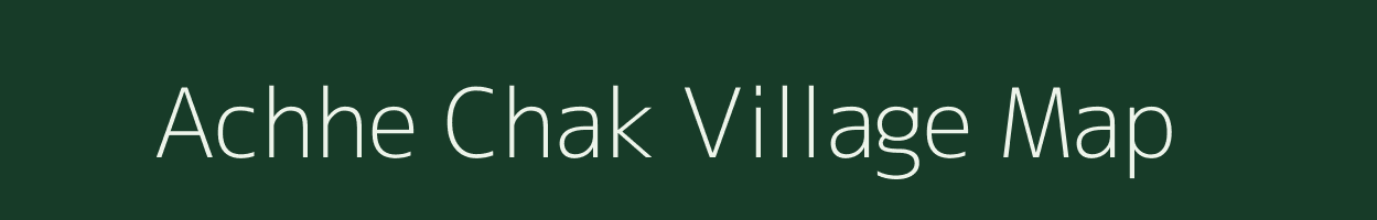 Achhe Chak village map in Bihar