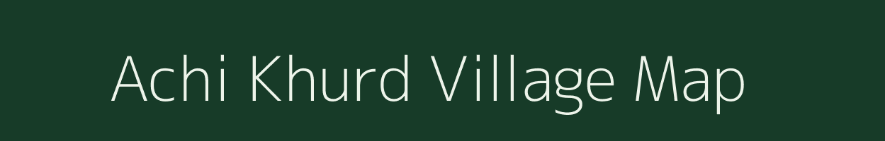 Achi Khurd village map in Uttar Pradesh