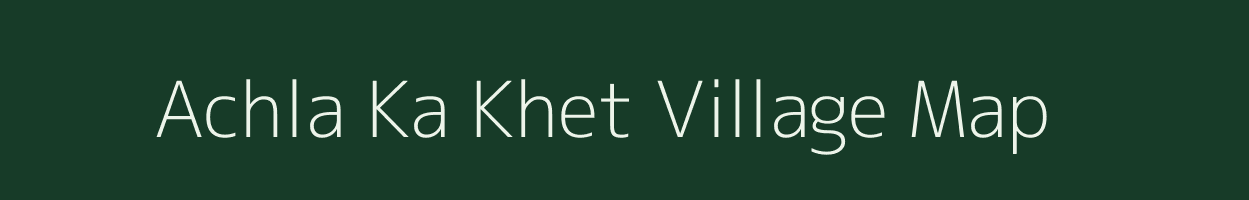 Achla Ka Khet village map in Rajasthan