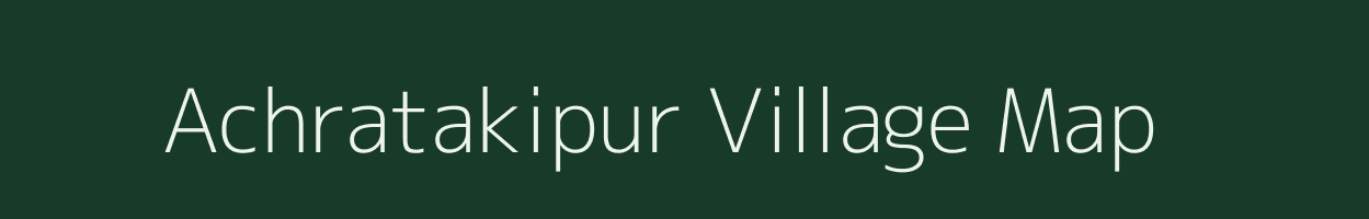 Achratakipur village map in Uttar Pradesh