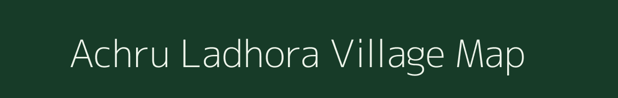 Achru Ladhora village map in Uttar Pradesh