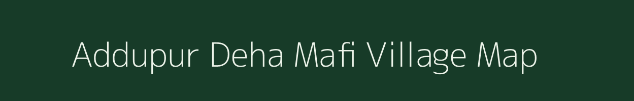 Addupur Deha Mafi village map in Uttar Pradesh