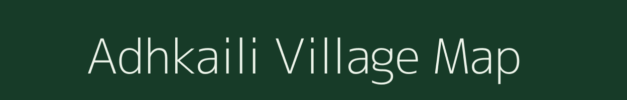 Adhkaili village map in Bihar