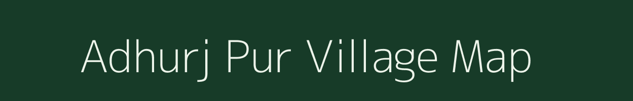 Adhurj Pur village map in Uttar Pradesh