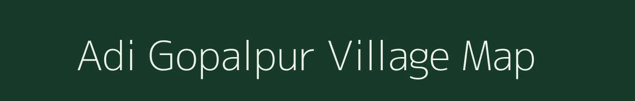 Adi Gopalpur village map in Bihar