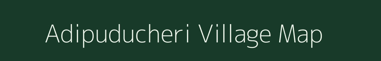 Adipuducheri village map in Tamil Nadu