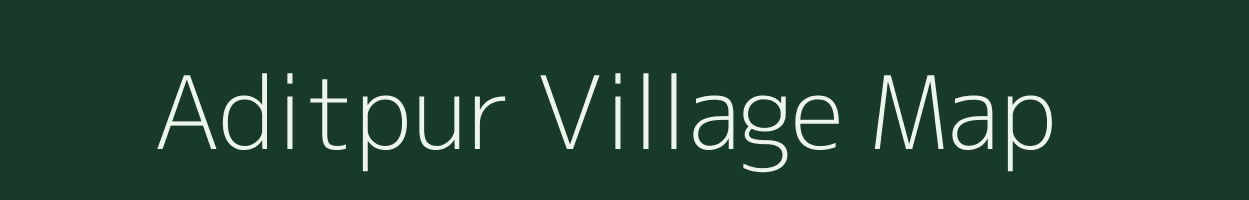 Aditpur village map in Assam