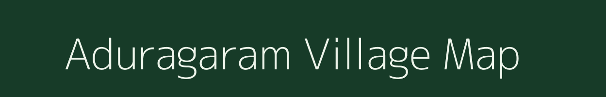 Aduragaram village map in Tamil Nadu