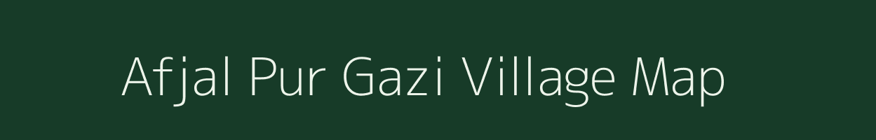 Afjal Pur Gazi village map in Uttar Pradesh
