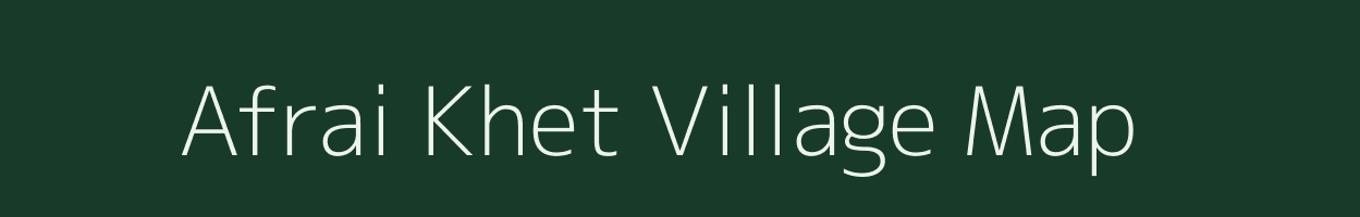 Afrai Khet village map in Uttarakhand