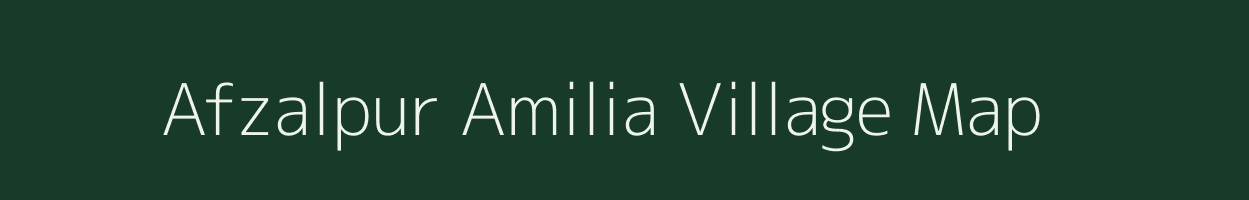 Afzalpur Amilia village map in Uttar Pradesh