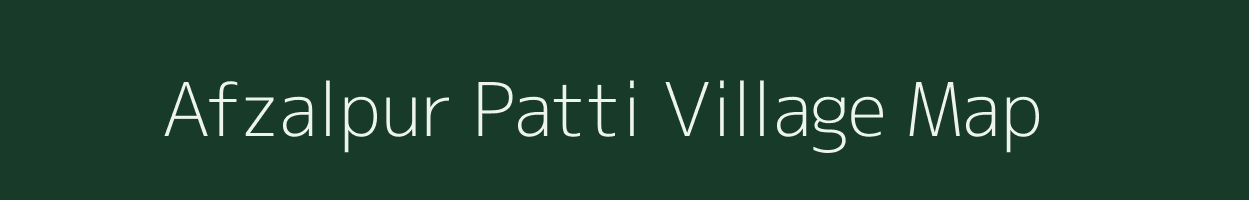 Afzalpur Patti village map in Uttar Pradesh
