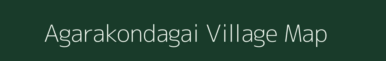 Agarakondagai village map in Tamil Nadu