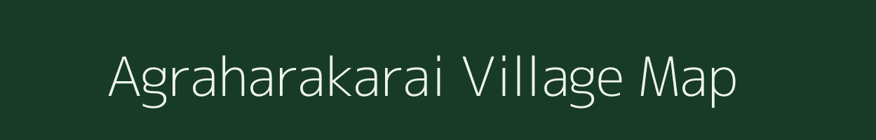 Agraharakarai village map in Tamil Nadu